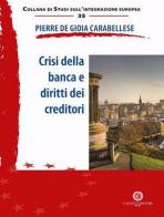 Crisi della banca e diritti dei creditori. Nuova ediz. di Pierre De Gioia Carabellese edito da Cacucci