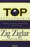 Top performance. Come raggiungere il massimo di Zig Ziglar edito da Gribaudi