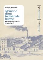 Memorie di un industriale barese. Saverio Costantino (1868-1915) di Ezio Ritrovato edito da Edizioni di Pagina