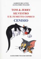 Tom & Jerry, Silvestro e il fumetto comico Cenisio di Alessandro Tesauro, Alberto Becattini edito da Ripostes
