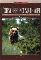 L' orso bruno sulle Alpi di Andrea Mustoni edito da Nitida Immagine