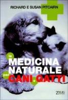 La medicina naturale per cani e gatti di Richard Pitcairn, Susan Pitcairn edito da Zelig