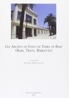 Gli archivi di Stato di Terra di Bari (Bari, Trani, Barletta) edito da Di Marsico Libri