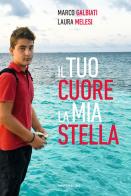 Il tuo cuore, la mia stella di Marco Galbiati, Laura Melesi edito da Mondadori Electa