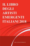 Il libro degli artisti emergenti italiani 2018. Arte e intrattenimento di Antonio Castellana edito da ilmiolibro self publishing