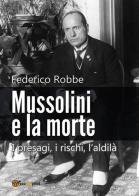 Mussolini e la morte. I presagi, i rischi, l'aldilà di Federico Robbe edito da Youcanprint