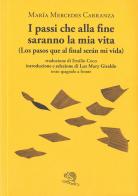 I passi che alla fine saranno la mia vita-Los pasos que al final serán mi vida. Testo spagnolo a fronte di María Mercedes Carranza edito da La Vita Felice