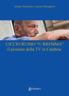 Ciccio Russo «U Rremma» il pioniere della TV in Calabria di Giorgio Metastasio, Agnese Montagnese edito da EBS Print