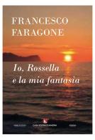 Io, Rossella e la mia fantasia di Francesco Faragone edito da Kimerik