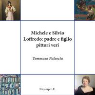 Michele e Silvio Loffredo: padre e figlio pittori veri di Tommaso Paloscia edito da Nicomp Laboratorio Editoriale