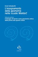 L' insegnamento della geometria nelle scuole Waldorf vol.1 di Ernst Schuberth edito da Educazione Waldorf