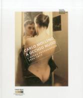 Carlo Mollino. A occhio nudo. L'opera fotografica 1934-1973. Ediz. italiana e inglese edito da Fratelli Alinari Fondazione