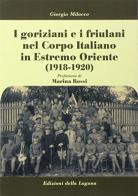 I goriziani e i friulani nel Corpo Italiano in Estremo Oriente (1918-1920) di Giorgio Milocco edito da Edizioni della Laguna