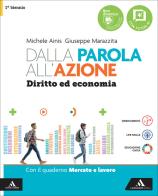 Dalla parola all'azione. Diritto ed economia. Vol. Unico Con Quaderno Mercato e lavoro. Per il 1° biennio delle Scuole superiori. Con e-book. Con espansione online di Michele Ainis, Giuseppe Marazzita edito da Mondadori Scuola