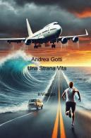 Una strana vita. Il viaggio di Andrea Gotti edito da ilmiolibro self publishing