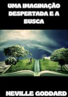Uma imaginação despertada e a busca di Neville Goddard edito da StreetLib