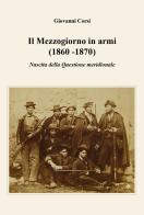 Il Mezzogiorno in armi (1860 -1870). Nascita della Questione meridionale di Giovanni Corsi edito da Youcanprint