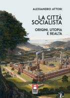 La città socialista. Origini, utopia, realtà di Alessandro Attori edito da Anteo (Cavriago)