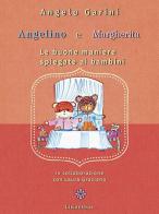 Angelino e Margherita. Le buone maniere spiegate ai bambini di Angelo Garini, Laura Graziano edito da Lisianthus