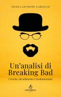 Un' analisi di Breaking Bad. Crescita, decadimento e trasformazione di Nicola Giuseppe Gargiulo edito da Leonardo J.