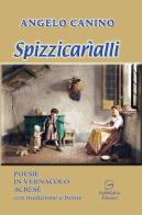 Spizzicarìalli. Poesie in vernacolo acrese con traduzione a fronte di Angelo Canino edito da Pubblisfera