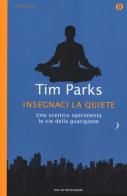 Insegnaci la quiete di Tim Parks edito da Mondadori