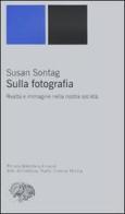 Sulla fotografia. Realtà e immagine nella nostra società di Susan Sontag edito da Einaudi