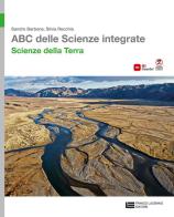 ABC delle scienze integrate. Scienze della Terra. Per le Scuole superiori di Sandro Barbone, Silvia Recchia edito da Franco Lucisano Editore