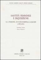 Santità femminile e inquisizione. La «passione» di suor Domitilla Galluzzi (1595-1671) edito da Libreria Editrice Vaticana