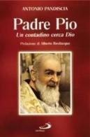 Un contadino cerca Dio. Padre Pio di Antonio Pandiscia edito da San Paolo Edizioni