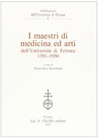 I maestri di medicina ed arti dell'Università di Ferrara (1391-1950) edito da Olschki