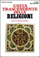Unità trascendente delle religioni di Frithjof Schuon edito da Edizioni Mediterranee