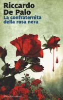 La confraternita della rosa nera di Riccardo De Palo edito da Marsilio