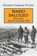 Diario dall'Egeo. Rodi-Lero: agosto-novembre 1943 di Giuseppe Corrado Teatini edito da Mursia