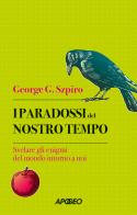 I paradossi del nostro tempo. Svelare gli enigmi del mondo intorno a noi di George G. Szpiro edito da Apogeo