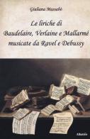 Le liriche di Baudelaire, Verlaine e Mallarmé musicate da Ravel e Debussy di Giuliana Massabò edito da Gruppo Albatros Il Filo