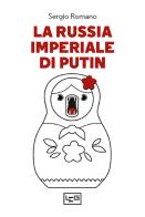 La Russia imperiale di Putin di Sergio Romano edito da LEG Edizioni