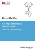 Il mondo archetipico del Rorschach di Giovanni Marchioro edito da libreriauniversitaria.it