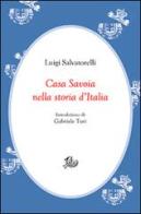 Casa Savoia nella storia d'Italia di Luigi Salvatorelli edito da Storia e Letteratura