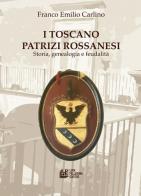 I Toscano Patrizi Rossanesi. Storia, genealogia e feudalità di Franco Emilio Carlino edito da Pellegrini