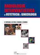 Radiologia interventistica in ostetricia e ginecologia di Giovanna Tropeano, Carmine Di Stasi, L. Bonomo edito da CIC Edizioni Internazionali