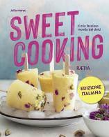 Sweet cooking. Il mio favoloso mondo dei dolci di Julia Morat edito da Raetia