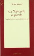 Un Novecento in piccolo. Saggi di letteratura contemporanea di Nicola Merola edito da Rubbettino