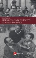 Mario Colombi Guidotti: la linea d'ombra di Lisa Oppici edito da Diabasis