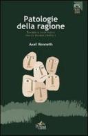 Patologie della ragione. Storia e attualità della teoria critica di Axel Honneth edito da Pensa Multimedia