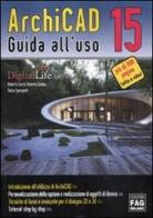 ArchiCAD 15. Guida all'uso di Roberta Cecchi, Roberto Corona, Pietro Spampatti edito da FAG