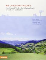 Wir Landschaftsmacher di Erich Tasser, Markus Schermer, Gerhard Siegl edito da Athesia