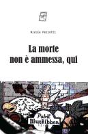 La morte non è ammessa, qui di Nicole Pezzotti edito da WriteUp