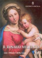 Il rosario meditato. Con i misteri della luce di Tiziana Gava, Roberto Bagato edito da Editrice Ancilla