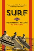 Surf. Un mercoledì da leoni 40 anni dopo di Francesco Aldo Fiorentino, Tommaso Lavizzari edito da Mondadori Electa